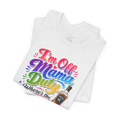 I'm off mama duty where's the bottle ? T-shirt