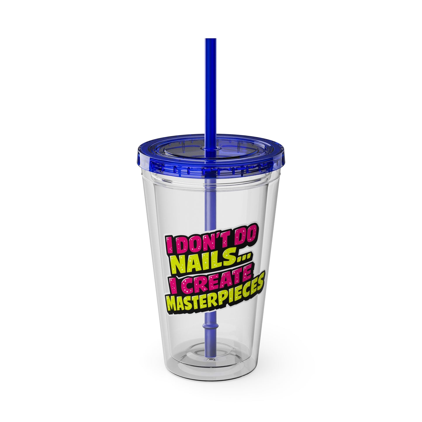 I don't do nails I create masterpieces Clear Insulated Cup