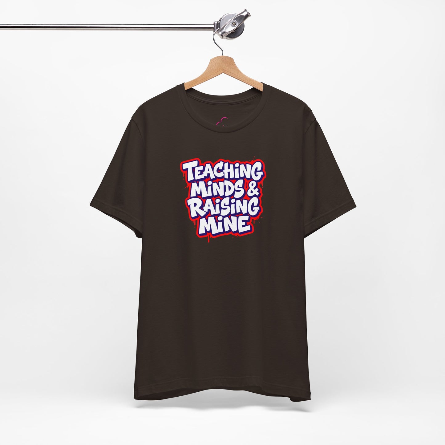 Teaching minds & raising mine T-shirt