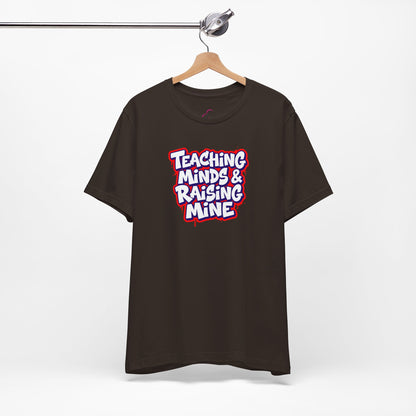 Teaching minds & raising mine T-shirt