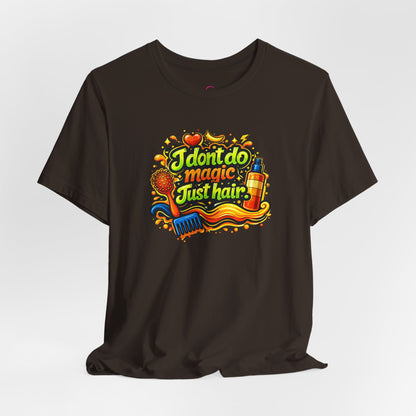 I don't do magic. Just hair T-shirt