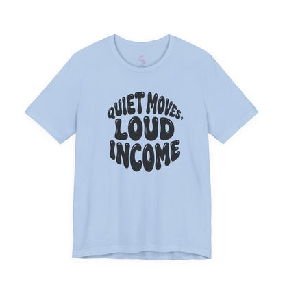 Quiet moves. Loud income T-shirt