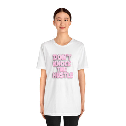 Don't knock the hustle T-shirt