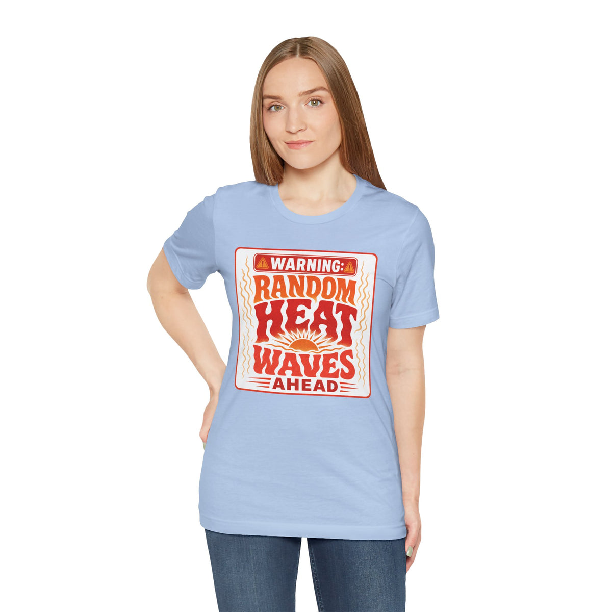 Warning: Random heat waves ahead T-shirt