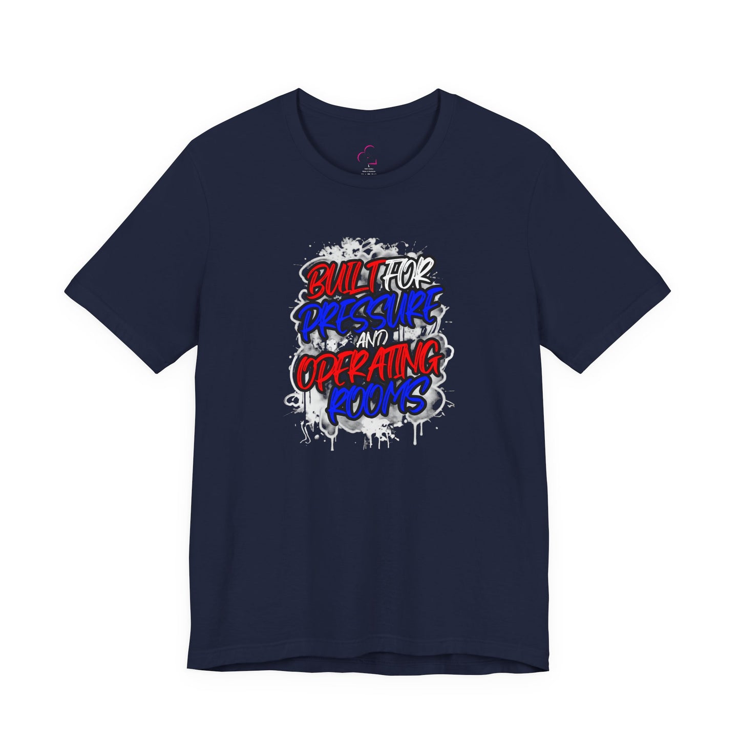 Built for pressure and operating rooms T-shirt