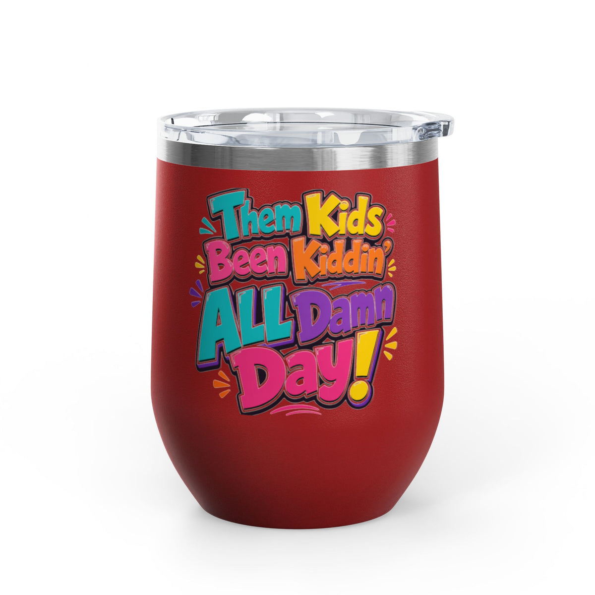 Them kids been kiddin all damn day! Wine Tumbler