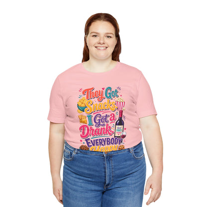 They got snacks. I got a drank. Everybody happy T-shirt