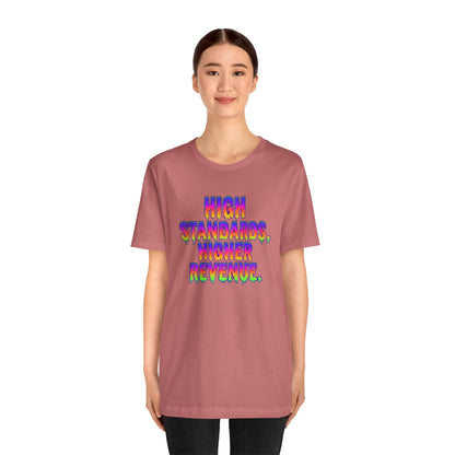 High standards, higher revenue. T-shirt