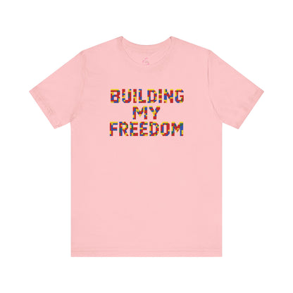 Building my freedom T-shirt