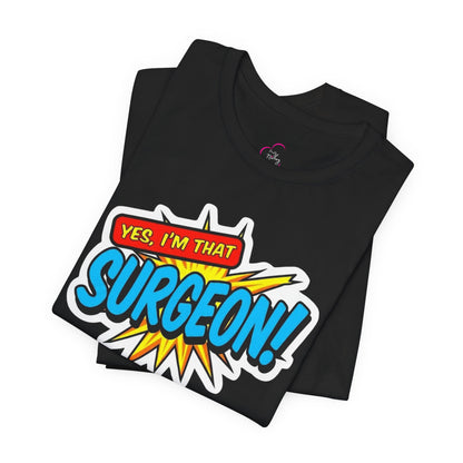 Yes, I'm that SURGEON T-shirt