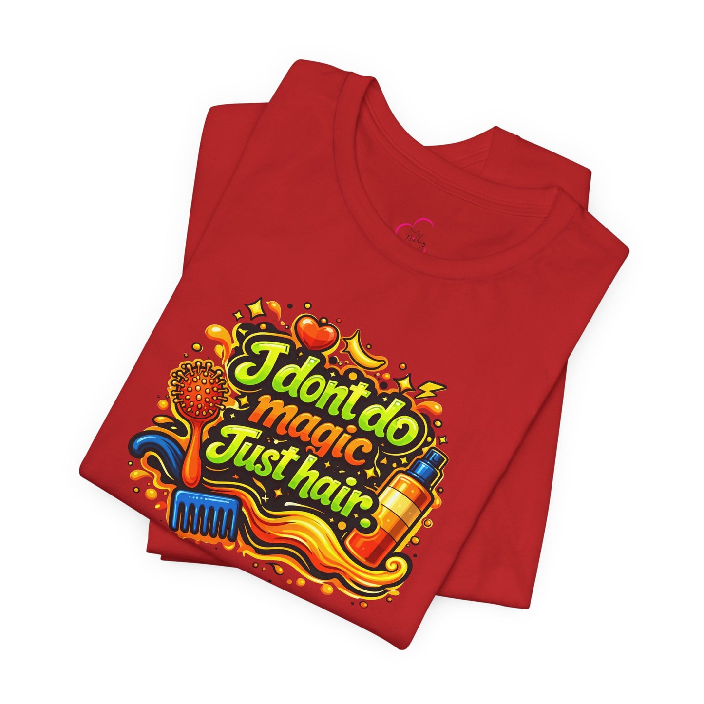 I don't do magic. Just hair T-shirt