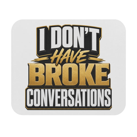 I don't have broke conversations Mouse Pad