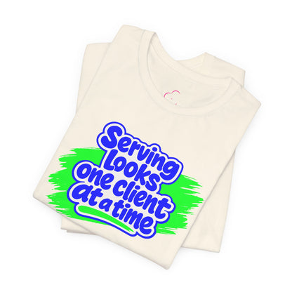 Serving looks one client at a time T-shirt