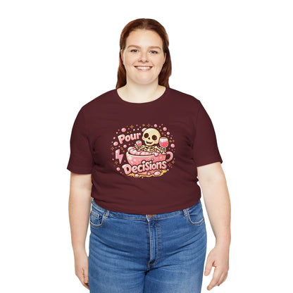 Pour decisions T-shirt
