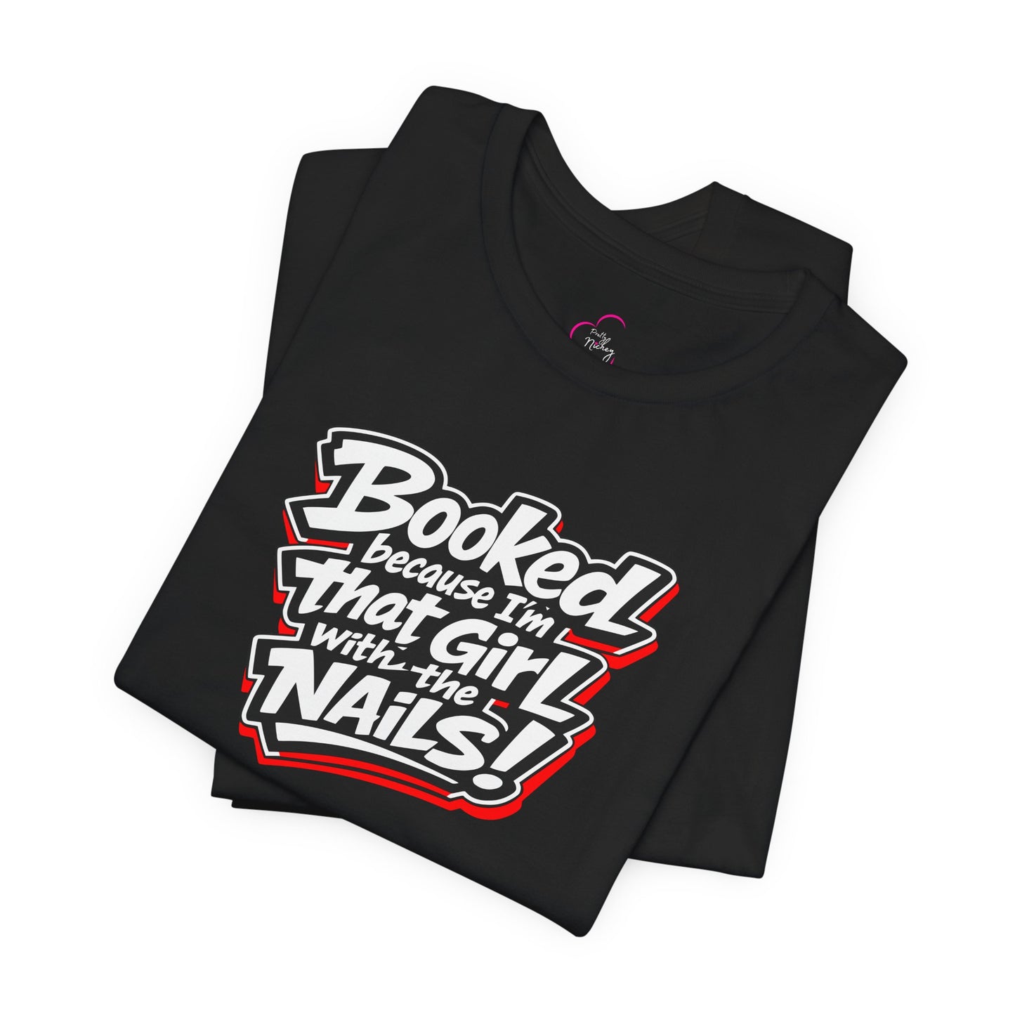 Booked because I'm that girl with the nails T-shirt
