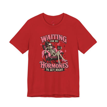 Waiting for my hormones to act right T-shirt