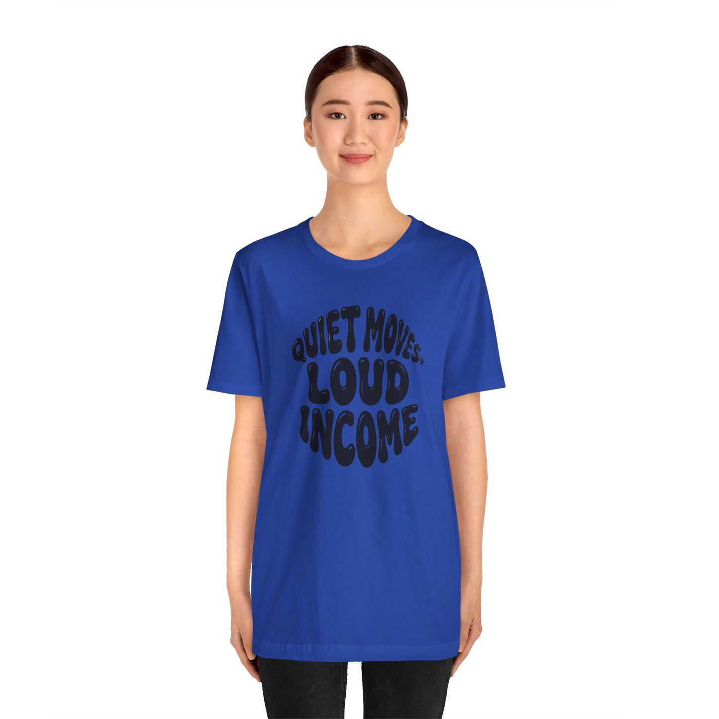 Quiet moves. Loud income T-shirt