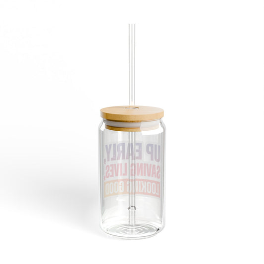 Up early, saving lives, looking good Sipper Glass