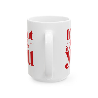It's not me, it's you Mug