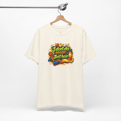 I don't do magic. Just hair T-shirt