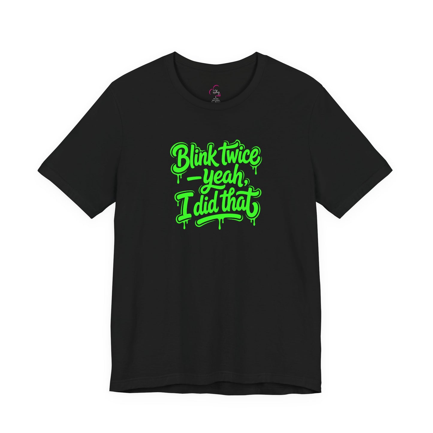 Blink twice yeah I did that T-shirt