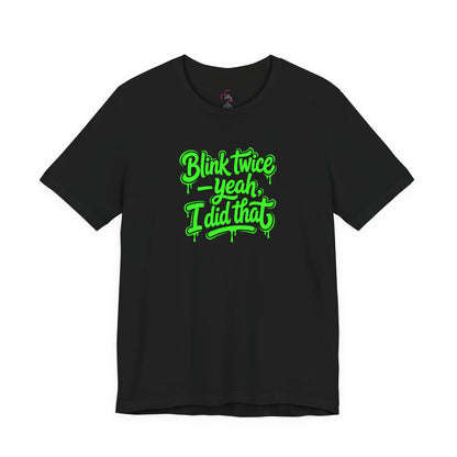 Blink twice yeah I did that T-shirt