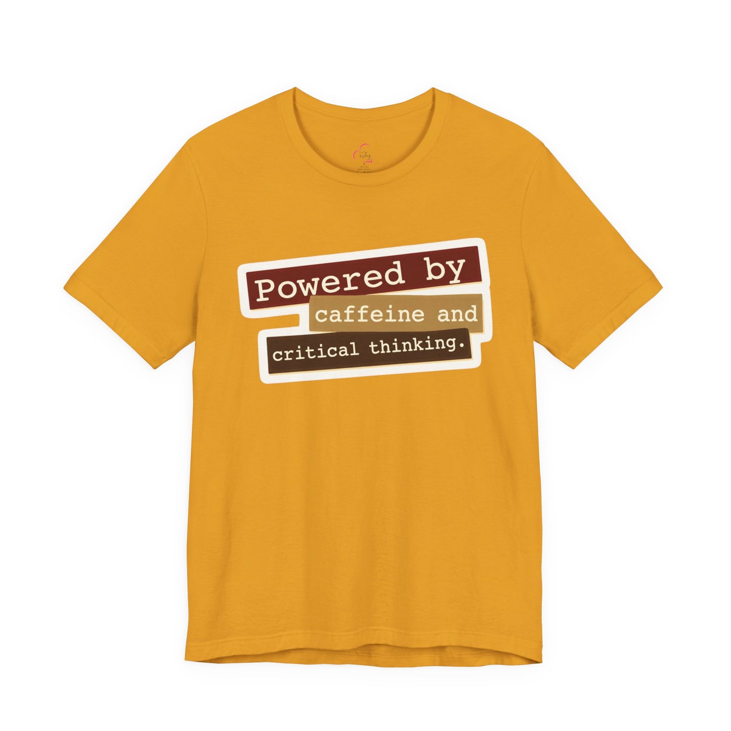 Powered by caffeine and critical thinking T-shirt