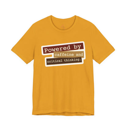 Powered by caffeine and critical thinking T-shirt