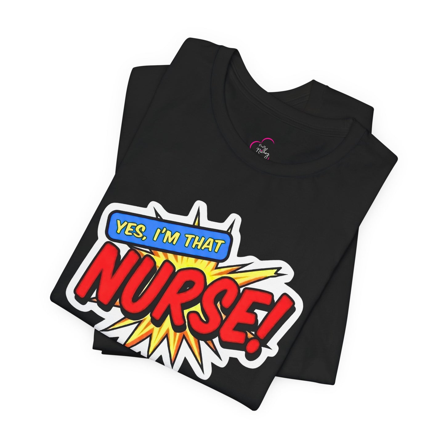 Yes, I'm that NURSE T-shirt