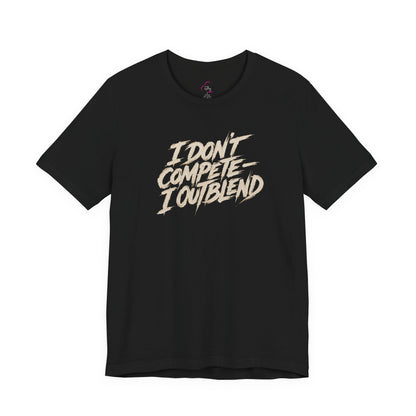 I don't compete I out blend T-shirt