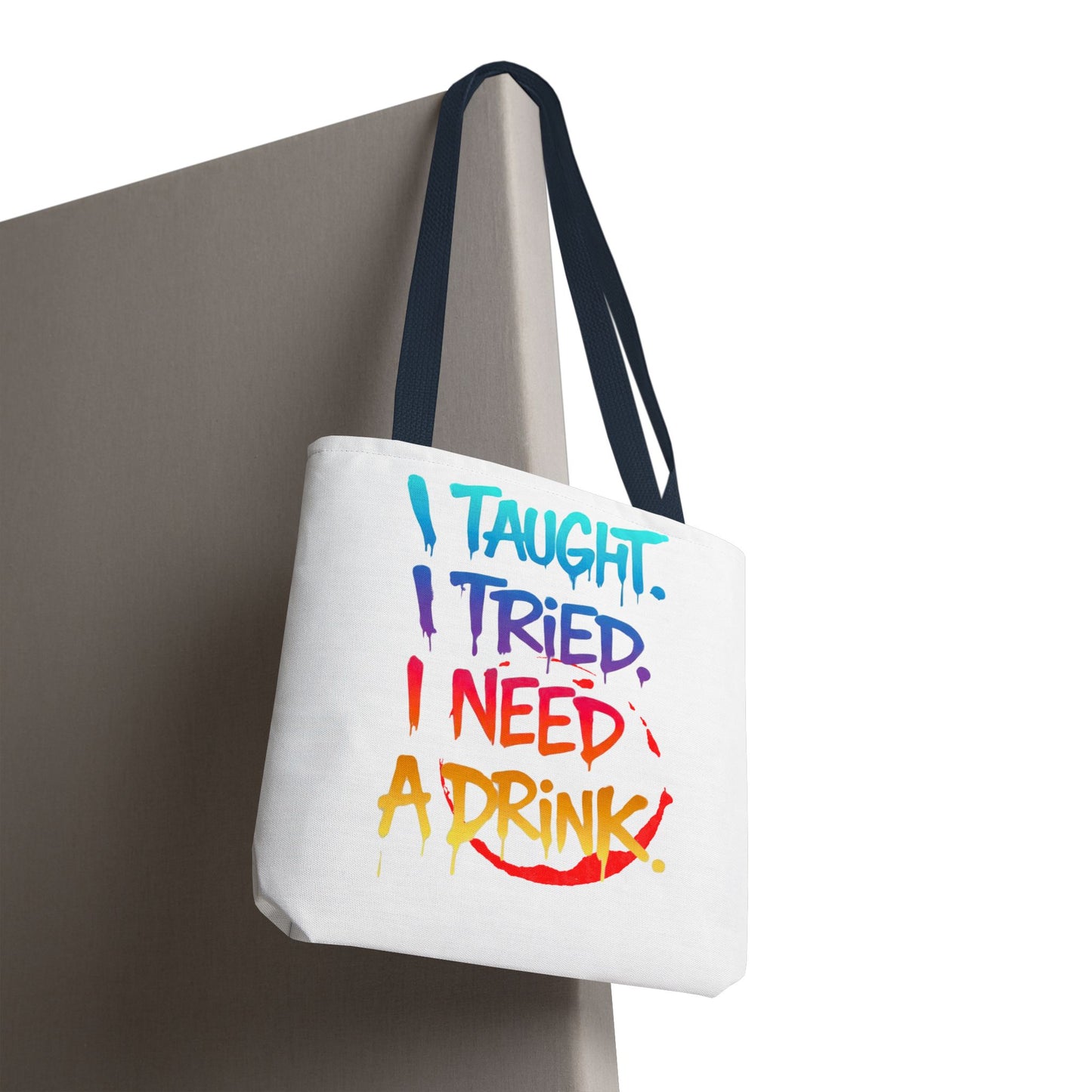 I taught. I tried. I need a drink Tote Bag