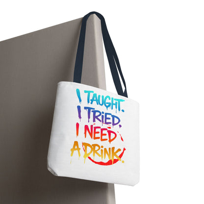I taught. I tried. I need a drink Tote Bag