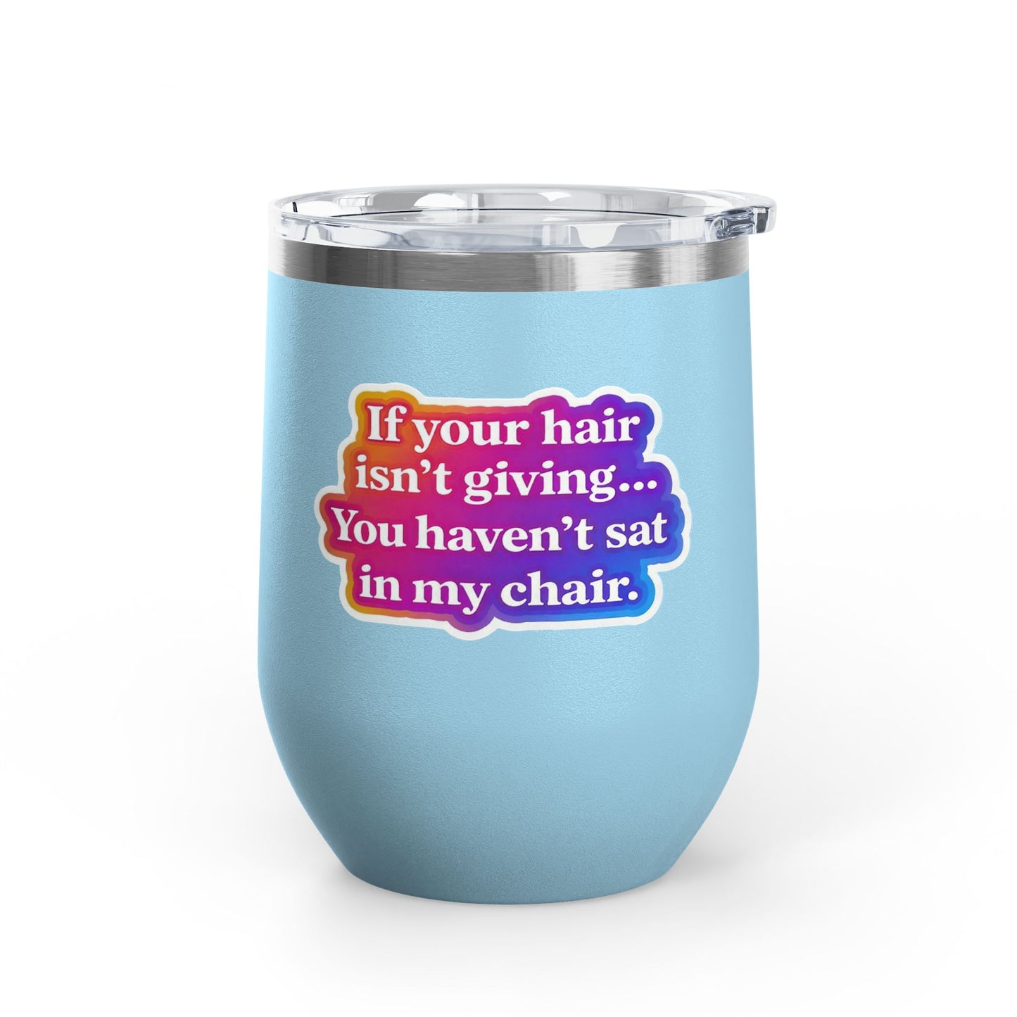 If your hair isn't giving you haven't sat in my chair Tumbler