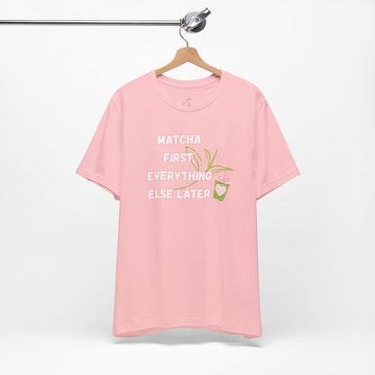 Matcha First, Everything Else Later T-Shirt