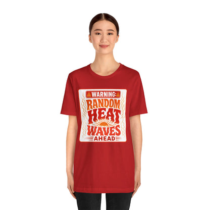 Warning: Random heat waves ahead T-shirt
