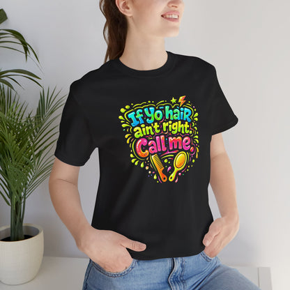 If yo hair ain't right call me T-shirt
