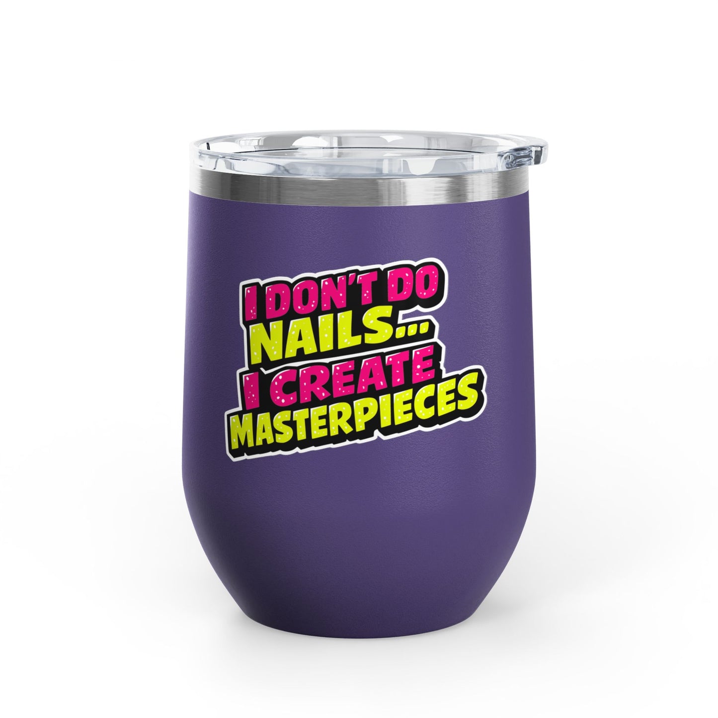 I don't do nails I create masterpieces Tumbler