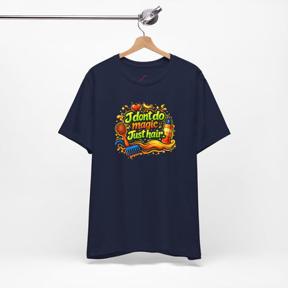 I don't do magic. Just hair T-shirt