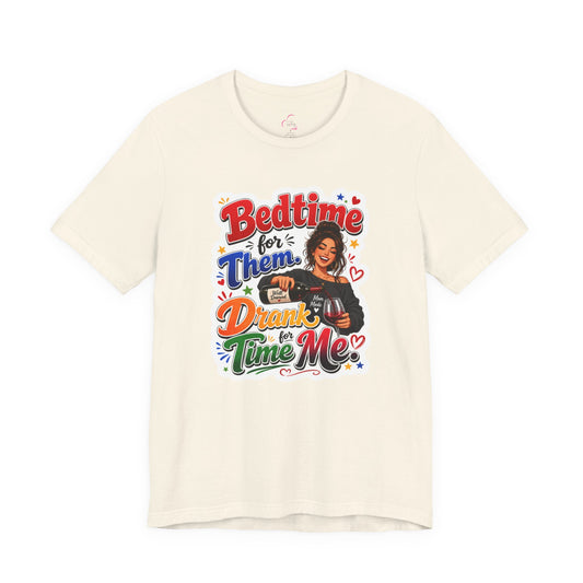Bedtime for them. Drank time for me T-shirt