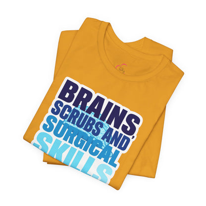 Brains, scrubs and surgical skills blue T-shirt