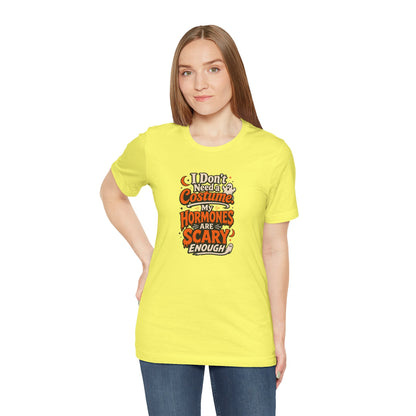 I don't need a costume. My hormones are scary enough T-shirt