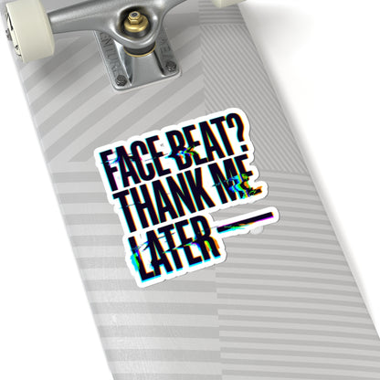Face beat? Thank me later Sticker
