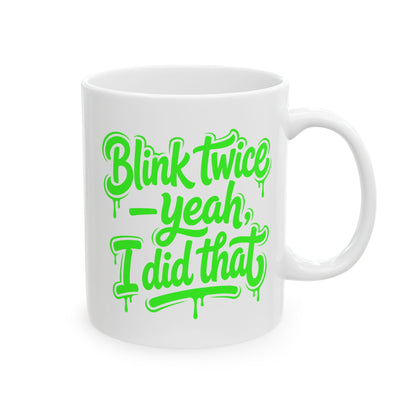 Blink twice yeah I did that Mug