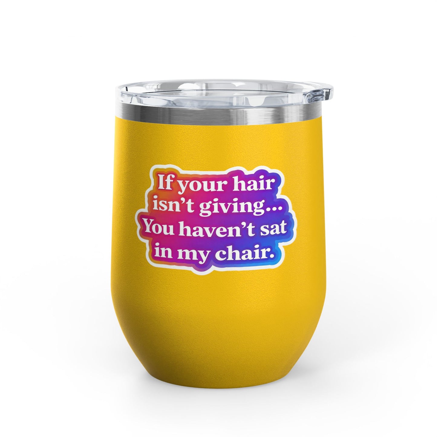 If your hair isn't giving you haven't sat in my chair Tumbler