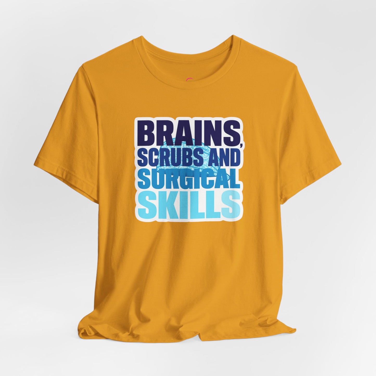 Brains, scrubs and surgical skills blue T-shirt
