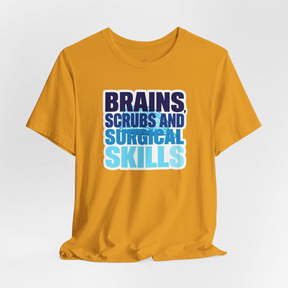 Brains, scrubs and surgical skills blue T-shirt