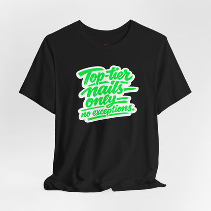 Top-tier nails only no exceptions T-shirt