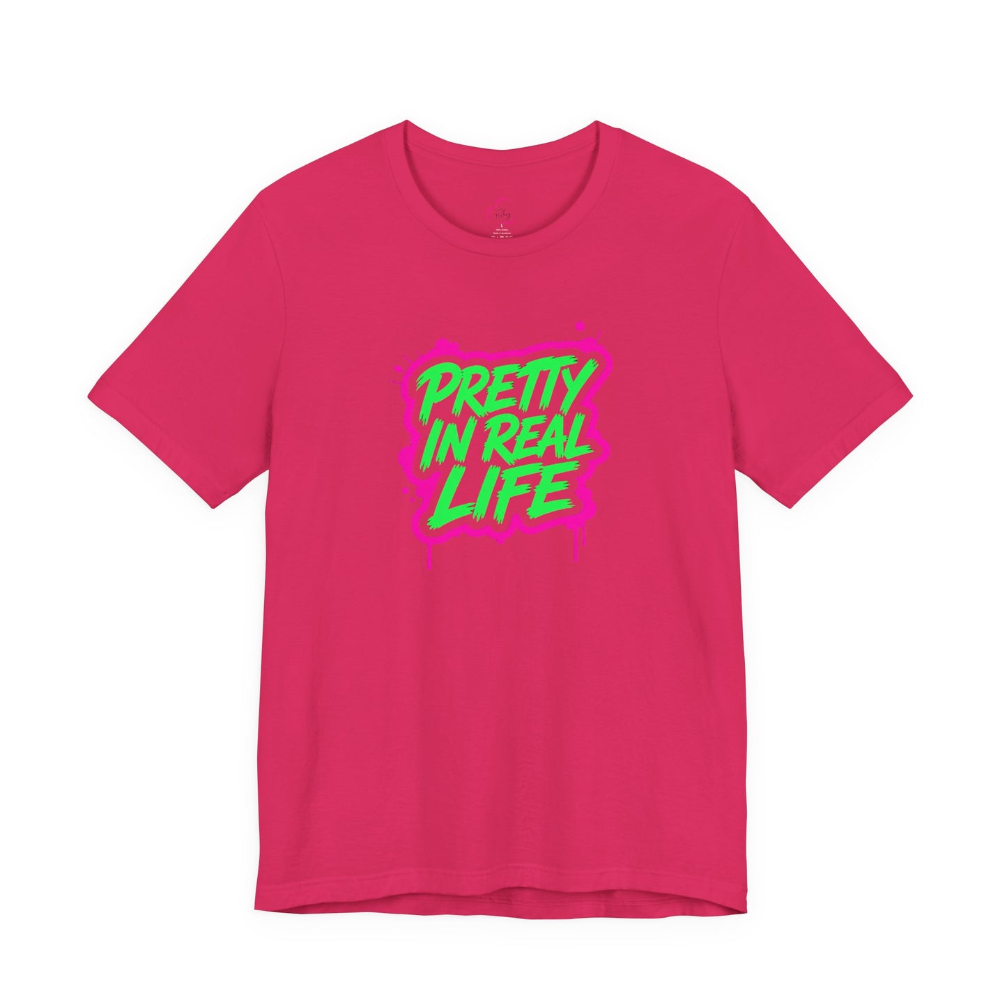 Pretty in real life T-shirt