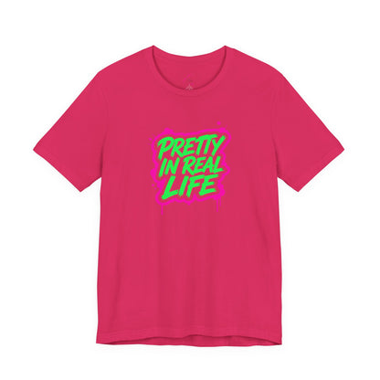 Pretty in real life T-shirt