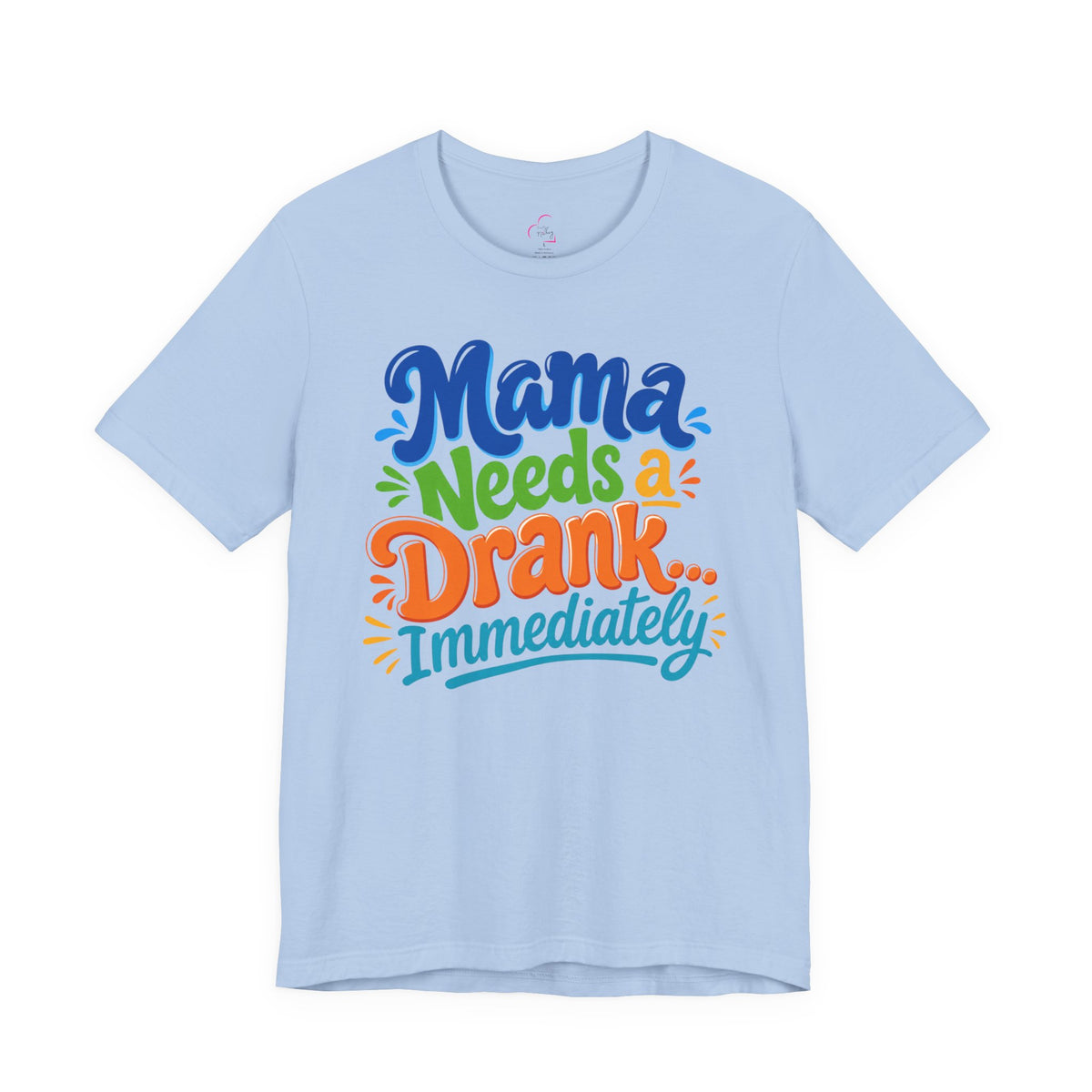 Mama needs a drank immediately T-shirt